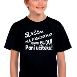 Dětské tričko - Slyším, ale poslouchat budu jenom Paní učitelku