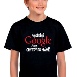 Dětské tričko - Nepotřebuji Google jsem chytrý po mámě