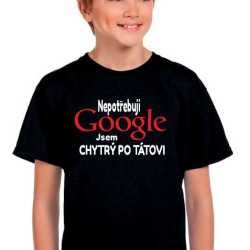 Dětské tričko - Nepotřebuji Google jsem chytrý po tátovi