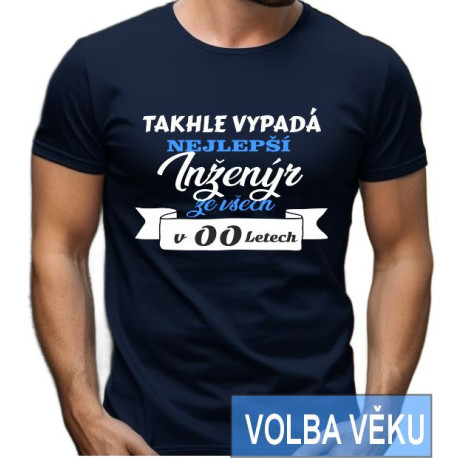 Narozeninové tričko - Takhle vypadá nejlepší Inženýr ze všech s volbou věku