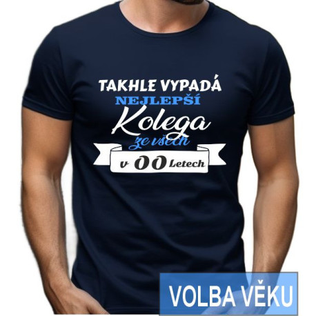 Narozeninové tričko - Takhle vypadá nejlepší Kolega ze všech s volbou věku