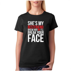 Dámské tričko She is my Bestfriend, Break her heart, I'll break your face.