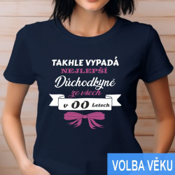 Tričko k narozeninám - Takhle vypadá nejlepší Důchodkyně ze všech s volbou věku