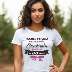 Narozeninové tričko - Takhle vypadá nejlepší zdravotní sestra ze všech s volbou věku