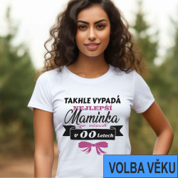 Narozeninové tričko s volbou věku - Takhle vypadá nejlepší maminka ze všech v - zvolte si věk