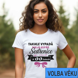Narozeninové tričko s volbou věku - Takhle vypadá nejlepší sestřenice ze všech v - zvolte si věk