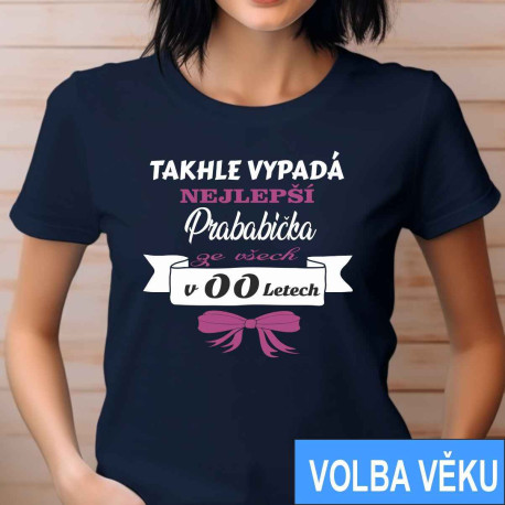 Narozeninové tričko s volbou věku - Takhle vypadá nejlepší prababička ze všech v - zvolte si věk