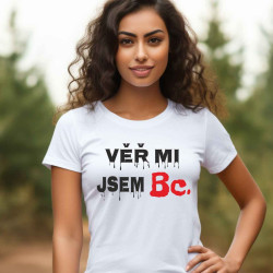 Dámské tričko - Věř mi jsem Bakalářka