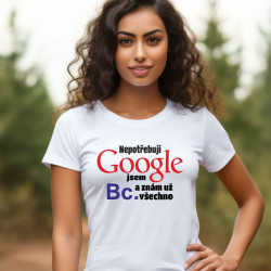 Dámské tričko - Nepotřebuji Google jsem Bakalářka a znám všechno