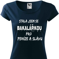 Dámské tričko - Stala jsem se bakalářkou pro peníze a slávu
