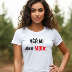 Dámské tričko - Věř mi jsem MUDr.