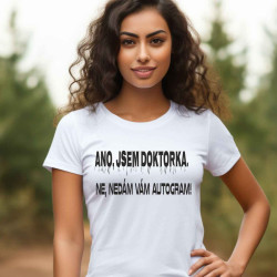Dámské tričko - Ano jsem doktorka, ale autogram vám nedám