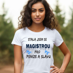 Dámské tričko - Stala jsem se Magistrou pro peníze a slávu