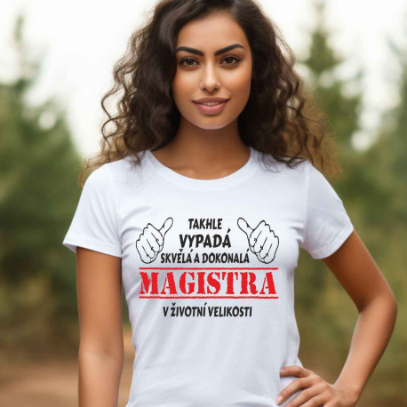 Dámské tričko - Takhle vypadá skvělá a dokonalá Magistra