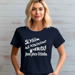 Dámské tričko - Slyším, ale poslouchat nebudu jsem přece učitelka