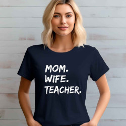 Dámské tričko - Mom. Wife. Teacher