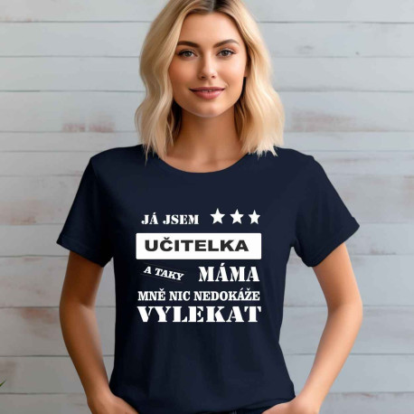 Dámské tričko - Já jsem učitelka a taky máma, mně nic nedokáže vystrašit