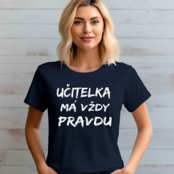 Dámské tričko - Učitelka má vždy pravdu