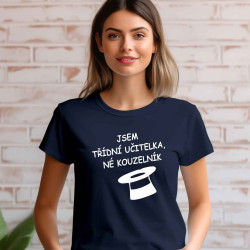 Dámské tričko - Jsem Třídní Učitelka ne kouzelník