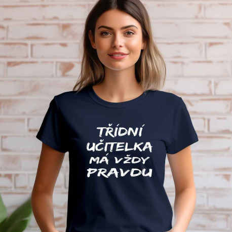 Dámské tričko - Třídní Učitelka má vždy pravdu