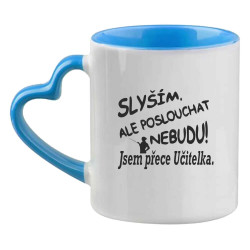 Hrnek - Slyším, ale poslouchat nebudu jsem přece učitelka