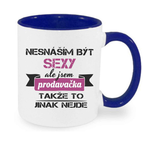 Hrnek - Nesnáším být sexy, ale jsem prodavačka, takže to jinak nejde