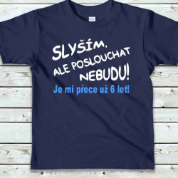 Dětské tričko - Slyším, ale poslouchat nebudu je mi přece už 6 let