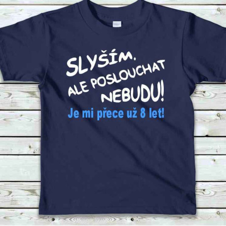 Dětské tričko - Slyším, ale poslouchat nebudu je mi přece už 8 let