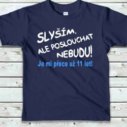 Dětské tričko - Slyším, ale poslouchat nebudu je mi přece už 11 let