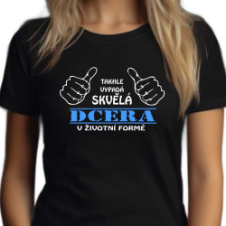 Dámské tričko Takhle vypadá skvělá dcera v životní formě