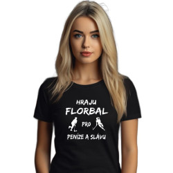 Dívčí tričko Hraju Florbal pro peníze a slávu