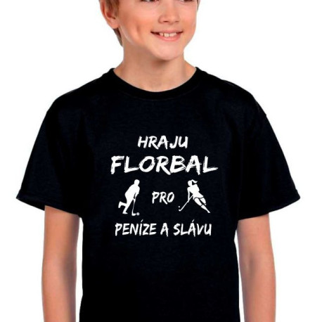 Dětské tričko Hraju Florbal pro peníze a slávu