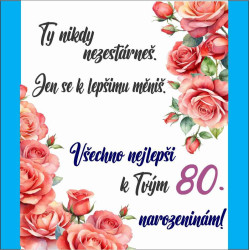 Přání - Ty nikdy nezestárneš. Všechno nejlepší k 80 narozeninám