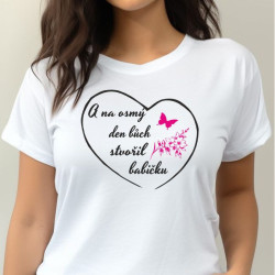 Dámské tričko - A na osmý den, bůh stvořil Babičku