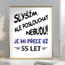 Narozeninový obraz - Slyším, ale poslouchat nebudu je mi přece už 55 let