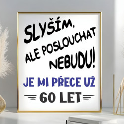Narozeninový obraz - Slyším, ale poslouchat nebudu. Je mi přece už 60 let