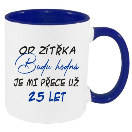 Hrnek - Od zítřka budu hodná. Je mi přece už 25 let