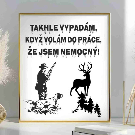 Obraz - Takhle vypadám, když volám do práce, že jsem nemocný, jsem na lovu