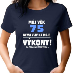 Dámské tričko - Můj věk 75 let nemá vliv na moje výkony