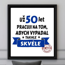 Obraz - Už 50 let pracuji na tom, abych vypadal takhle skvěle
