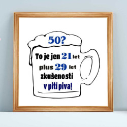Obraz - 50 let to je jen 21 let plus 29 let zkušeností v pití piva