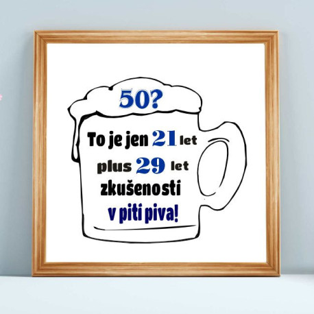 Obraz - 50 let to je jen 21 let plus 29 let zkušeností v pití piva