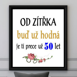 Obraz - Od zítřka buď už hodná je ti přece už 50 let