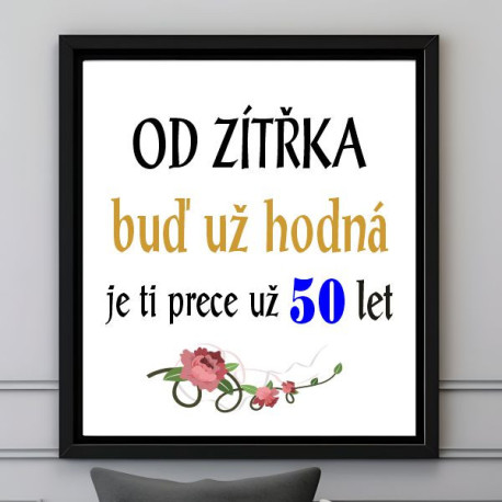 Obraz - Od zítřka buď už hodná je ti přece už 50 let