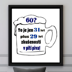 Obraz – 60 let je jenom 31 let plus 29 let v pití piva