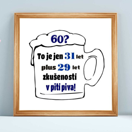 Obraz – 60 let je jenom 31 let plus 29 let v pití piva