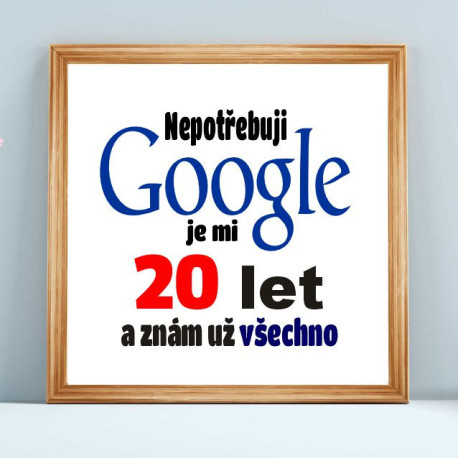 Obraz k 20. narozeninám – Nepotřebuji Google, je mi 20 let a znám už všechno