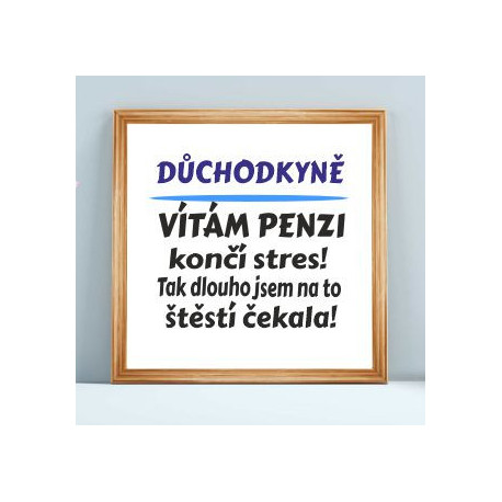 Důchodkyně vítám penzi - Obraz s vtipným potiskem