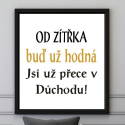 Vtipný dárek pro důchodkyni - Od zítřka buď už hodná
