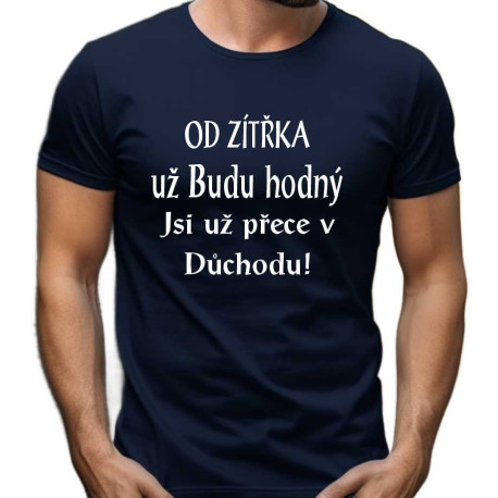 Pánské tričko - Od zítřka už budu hodný jsem už přece důchodce